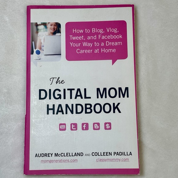 Other - Digital Mom Handbook : How to Blog, Vlog, Tweet, and Facebook Your Way to a...